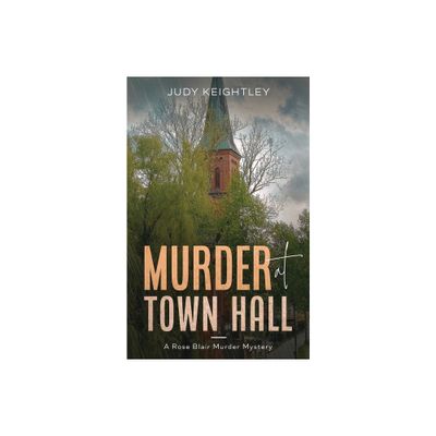 Murder at Town Hall - (Rose Blair Murder Mystery) by Judy Keightley (Paperback)