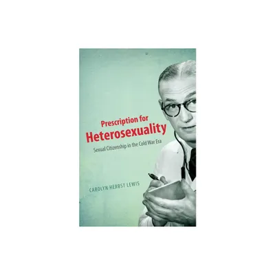 Prescription for Heterosexuality - by Carolyn Herbst Lewis (Paperback)