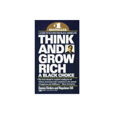 Think and Grow Rich: A Black Choice - by Dennis Kimbro & Napoleon Hill (Paperback)