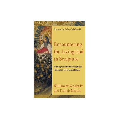 Encountering the Living God in Scripture - by Francis Martin & William M Wright (Paperback)