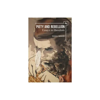 Piety and Rebellion - (New Perspectives in Post-Rabbinic Judaism) by Shaul Magid (Paperback)