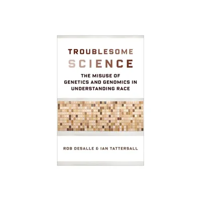 Troublesome Science - (Race, Inequality, and Health) by Rob DeSalle & Ian Tattersall (Hardcover)