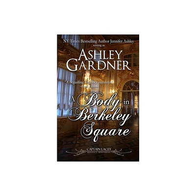 A Body in Berkeley Square - (Captain Lacey Regency Mysteries) by Ashley Gardner & Jennifer Ashley (Paperback)