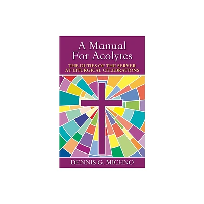 A Manual for Acolytes - (Duties of the Server at Liturgical Celebrations) by Dennis G Michno (Paperback)