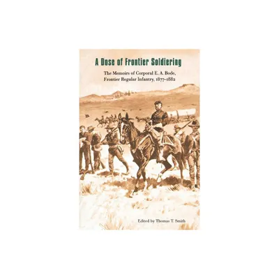 A Dose of Frontier Soldiering - by E A Bode (Paperback)
