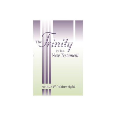 The Trinity in the New Testament - by Arthur W Wainwright (Paperback)