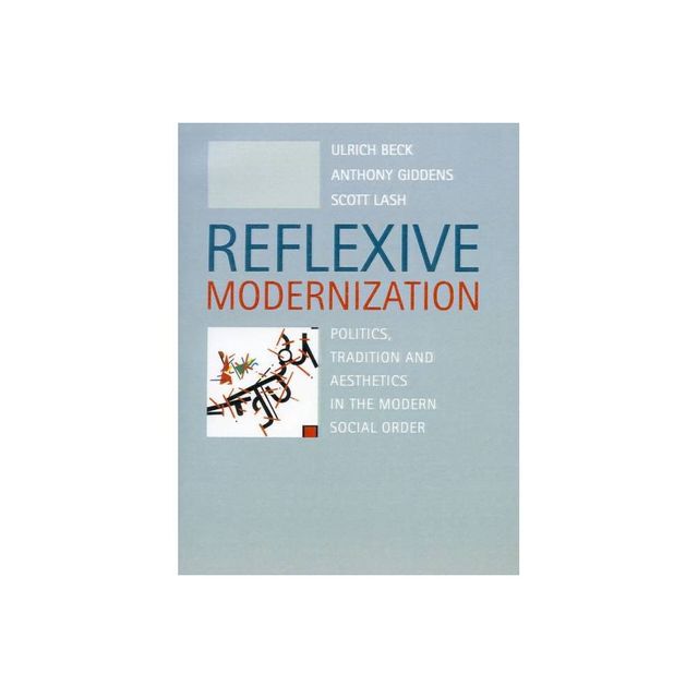 Reflexive Modernization - by Ulrich Beck & Anthony Giddens & Scott Lash (Paperback)