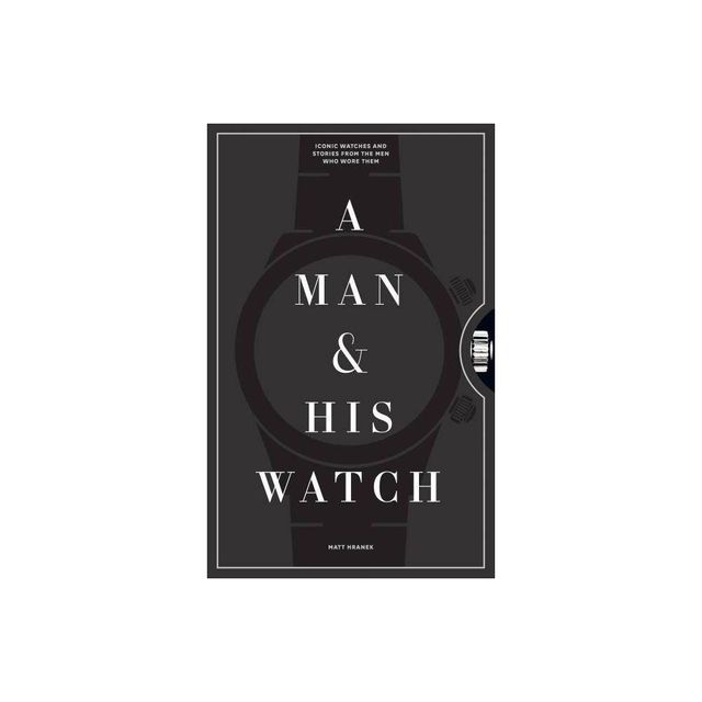 A Man & His Watch - by Matt Hranek (Hardcover)