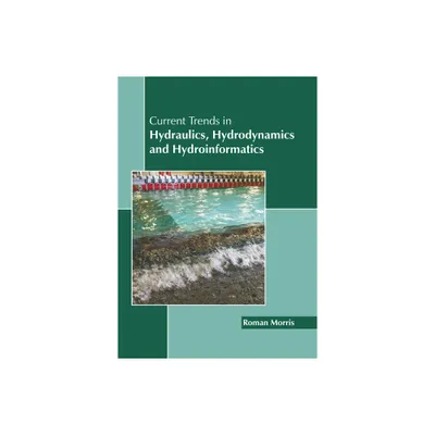 Current Trends in Hydraulics, Hydrodynamics and Hydroinformatics - by Roman Morris (Hardcover)