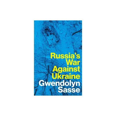 Russias War Against Ukraine - by Gwendolyn Sasse (Hardcover)