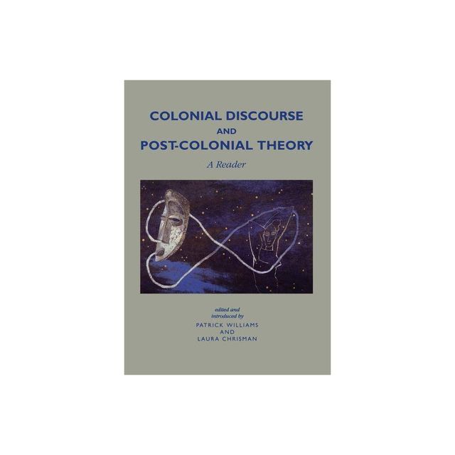 Colonial Discourse and Post-Colonial Theory - by Patrick Williams & Laura Chrisman (Paperback)