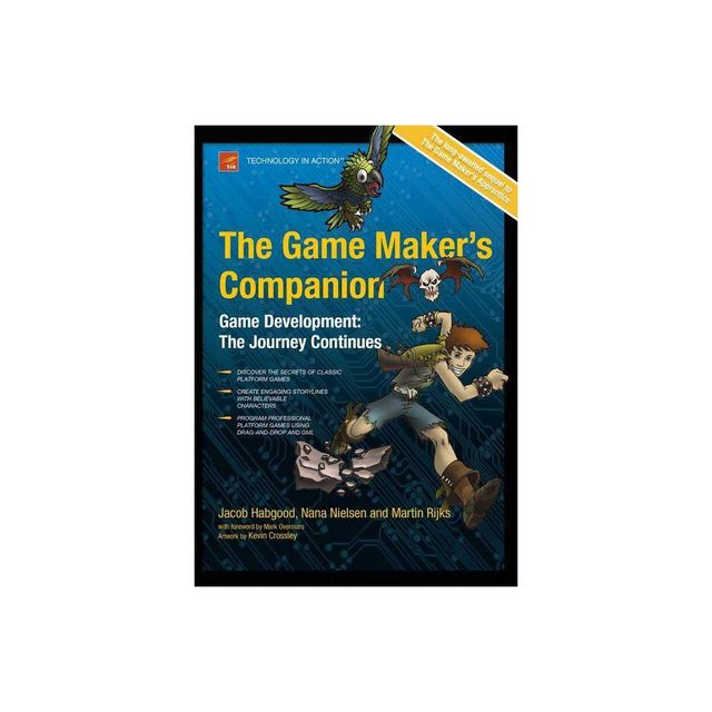 The Game Makers Companion - (Technology in Action) by Jacob Habgood & Nana Nielsen & Kevin Crossley & Martin Rijks (Paperback)