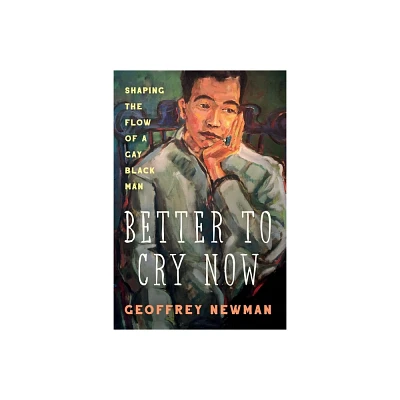 Better To Cry Now - by Geoffrey Newman (Paperback)