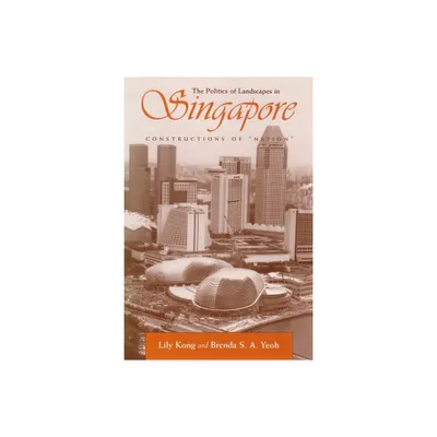 The Politics of Landscapes in Singapore - (Space, Place and Society) Annotated by Lily Kong & Brenda S a Yeoh (Paperback)