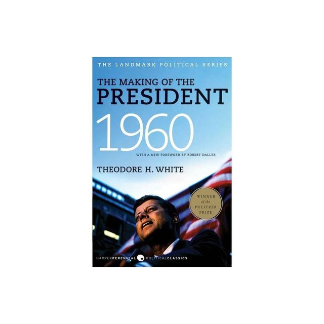 The Making of the President, 1960 - (Harper Perennial Political Classics) by Theodore H White (Paperback)