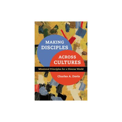 Making Disciples Across Cultures - by Charles A Davis (Paperback)