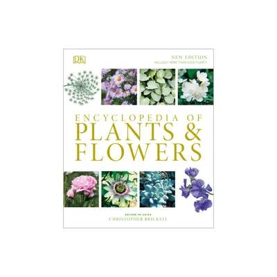 Encyclopedia of Plants and Flowers - by Christopher Brickell (Hardcover)