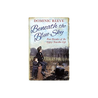 Beneath the Blue Sky - by Dominic Reeve (Paperback)