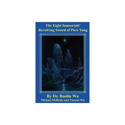 The Eight Immortals Revolving Sword of Pure Yang - (DAO Today) by Wu Baolin (Paperback)