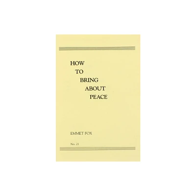 How to Bring about Peace (#21) - by Emmet Fox (Paperback)