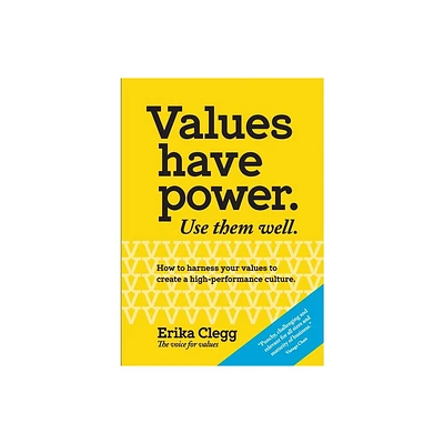 Values Have Power. Use Them Well - by Erika Clegg (Paperback)