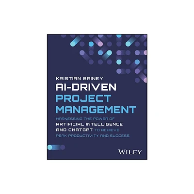 Ai-Driven Project Management - by Kristian Bainey (Paperback)