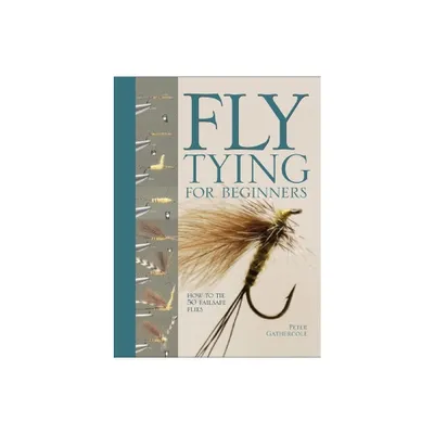 Fly Tying for Beginners - by Peter Gathercole (Hardcover)