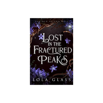 Lost in the Fractured Peaks - by Lola Glass (Paperback)