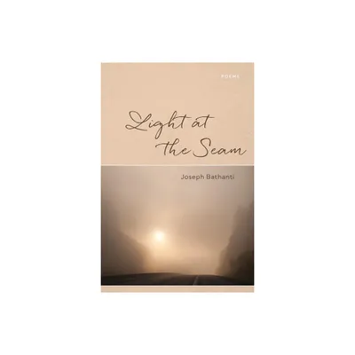 Light at the Seam - by Joseph Bathanti (Paperback)