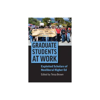 Graduate Students at Work - (Rethinking Careers, Rethinking Academia) by Tessa Brown (Paperback)