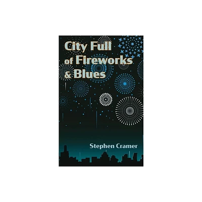 City Full of Fireworks and Blues - by Stephen Cramer (Paperback)