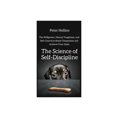 The Science of Self-Discipline - by Peter Hollins (Hardcover)