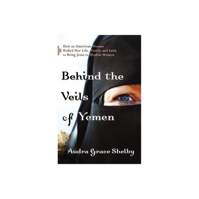 Behind the Veils of Yemen - by Audra Grace Shelby (Paperback)