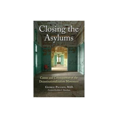 Closing the Asylums - by George Paulson (Paperback)