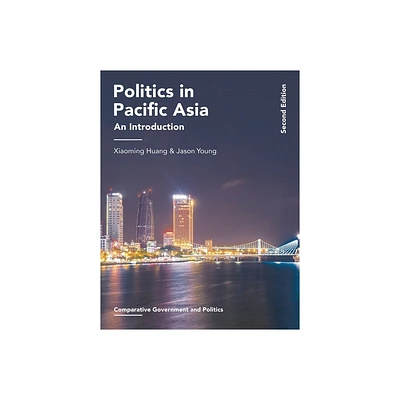 Politics in Pacific Asia - (Comparative Government and Politics) 2nd Edition,Annotated by Xiaoming Huang & Jason Young (Paperback)