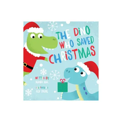 The Dino Who Saved Christmas - by Manda Mac (Hardcover)