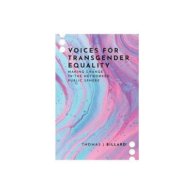 Voices for Transgender Equality - (Journalism and Political Communication Unbound) by Thomas J Billard (Paperback)