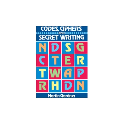 Codes, Ciphers and Secret Writing - (Dover Brain Games & Puzzles) by Martin Gardner (Paperback)