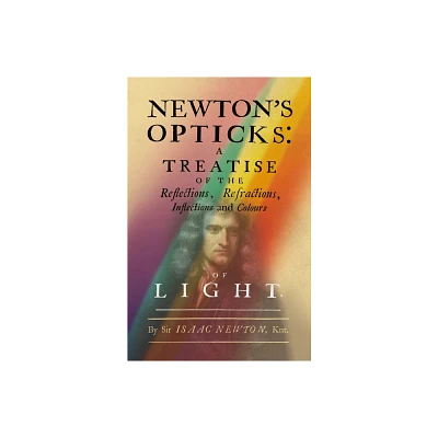 Newtons Opticks - by Isaac Newton (Hardcover)