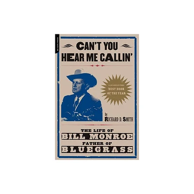 Cant You Hear Me Calling - (Life of Bill Monroe, Father of Bluegrass) by Richard Smith (Paperback)