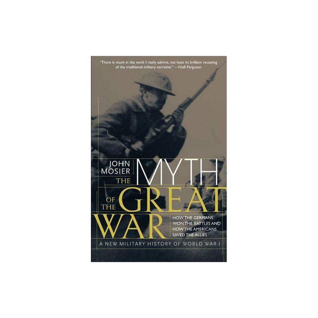 The Myth of the Great War - by John Mosier & Ltd Literary Agency East (Paperback)