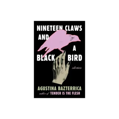 Nineteen Claws and a Black Bird - by Agustina Bazterrica (Paperback)