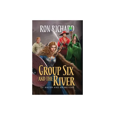 Group Six and the River - by Ron Richard (Hardcover)