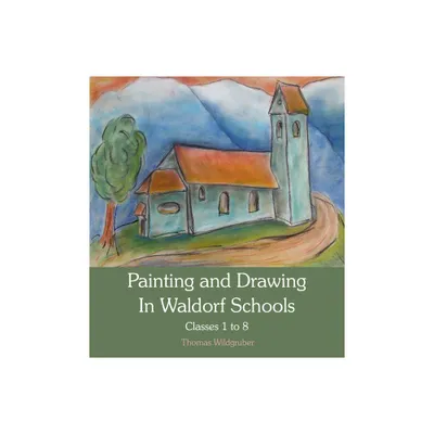 Painting and Drawing in Waldorf Schools - by Thomas Wildgruber (Paperback)