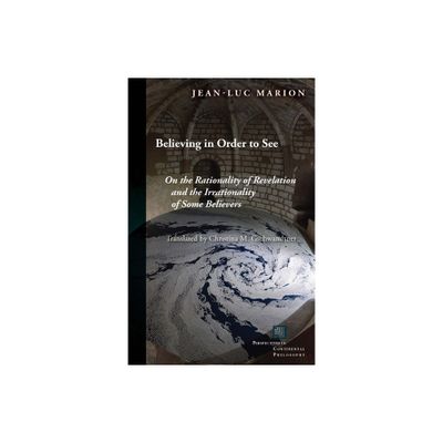 Believing in Order to See - (Perspectives in Continental Philosophy) by Jean-Luc Marion (Paperback)