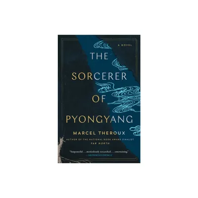 The Sorcerer of Pyongyang - by Marcel Theroux (Paperback)