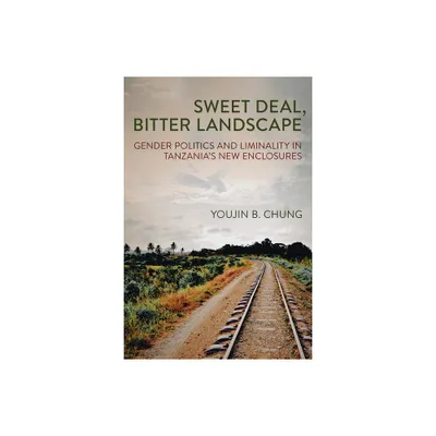 Sweet Deal, Bitter Landscape - (Cornell Land: New Perspectives on Territory, Development, and Environment) by Youjin B Chung (Paperback)