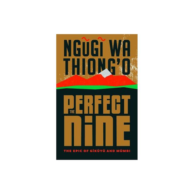 The Perfect Nine - by Ngugi Wa Thiongo (Hardcover)