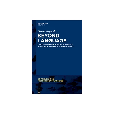 Beyond Language - (Contributions to the Sociology of Language [Csl]) by Demet Arpac & k (Hardcover)