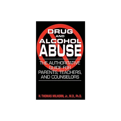 Drug and Alcohol Abuse - by H Thomas Milhorn (Paperback)